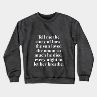 Tell Me The Story of The Sun adn The Moon Crewneck Sweatshirt